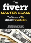 The Fiverr Master Class: The Fiverr Secrets Of Six Power Sellers That Enable You To Work From Home (Fiverr, Make Money Online, Fiverr Ideas, Fiverr Gigs, Work At Home, Fiverr SEO, Fiverr.com)