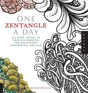 One Zentangle A Day: A 6-Week Course in Creative Drawing for Relaxation, Inspiration and Fun: A 6-Week Course in Creative Drawing for Relaxation, Inspiration and Fun