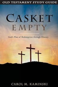 CASKET EMPTY: Old Testament Study Guide: God's Plan of Redemption through History