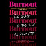 Burnout: The Secret to Unlocking the Stress Cycle