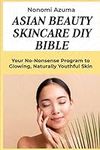 Asian Beauty Skincare DIY Bible: Yo