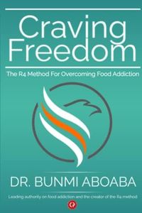 CRAVING FREEDOM: The R4 Method for Overcoming Food Addiction