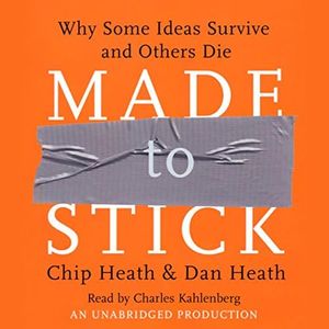 Made to Stick: Why Some Ideas Survive and Others Die