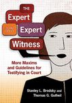 The Expert Expert Witness: More Maxims and Guidelines for Testifying in Court