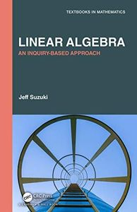 Linear Algebra: An Inquiry-Based Approach (Textbooks in Mathematics)