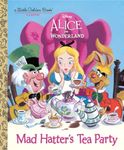 Mad Hatter's Tea Party (Disney Alice in Wonderland) (Little Golden Book)