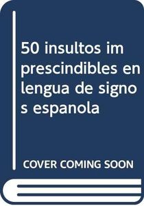 50 insultos imprescindibles en lengua de signos española