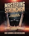 Mastering Strongman: A Training Guide For 40+ Strongman Athletes