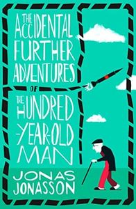 The Accidental Further Adventures Of The Hundred-Year-Old Man: The Sunday Times bestselling political fiction novel with comedic elements