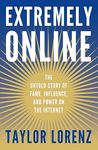 Extremely Online: The Untold Story of Fame, Influence, and Power on the Internet