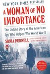 A Woman of No Importance: The Untold Story of the American Spy Who Helped Win World War II