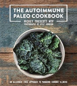 The Autoimmune Paleo Cookbook: An Allergen-Free Approach to Managing Chronic Illness