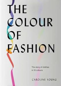 Colour of Fashion: The story of clothes in 10 colours