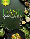 Dash Diet Cookbook for Beginners: 1500 Days of Quick & Easy Low-Sodium Recipes to Lower Blood Pressure, Lose Weight, and Improve Health with Full-Color Edition and 4-Week Meal Plan