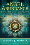 Angel Abundance: Revelations on True Wealth from the 12 Archangels