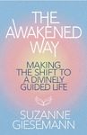 The Awakened Way: Making the Shift to a Divinely Guided Life