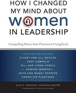 How I Changed My Mind about Women in Leadership: Compelling Stories from Prominent Evangelicals