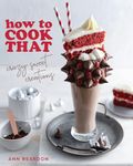 How to Cook That: Crazy Sweet Creations: Crazy Sweet Creations (Chocolate Baking, Pie Baking, Confectionary Desserts, and More)