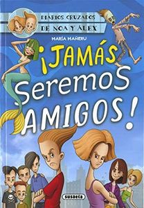 ¡jamás Seremos Amigos! (Diarios cruzados de Noa y Alex)