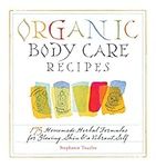 Organic Body Care Recipes: 175 Home
