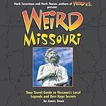 Weird Missouri: Your Travel Guide t