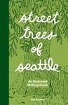 Street Trees of Seattle: An Illustrated Walking Guide