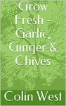 Grow Fresh - Garlic, Ginger & Chive