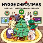 Hygge Christmas: Cute and Cozy Christmas Coloring Book for Adults and Teens Featuring Adorable Animal Characters in Festive Winter Holiday Scenes for Relaxation