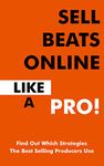 Sell Beats Online Like a PRO! Badass Strategies To Increase Your Beat Sales This Year