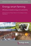 ENERGY-SMART FARMING: Efficiency, Renewable Energy and Sustainability: 115 (Burleigh Dodds Series in Agricultural Science)