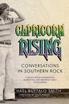 Capricorn Rising: Conversations in Southern Rock (Music and the American South Series)