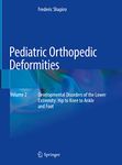 Pediatric Orthopedic Deformities, Volume 2: Developmental Disorders of the Lower Extremity: Hip to Knee to Ankle and Foot