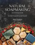 The Natural Soapmaking Handbook: Easy Recipes and Techniques for Beautiful Soaps from Herbs, Essential Oils and Other Botanicals