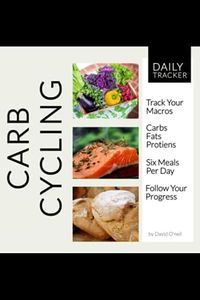 Carb Cycling Daily Tracker Journal: Track Your Daily Macros Carbs Fats Proteins for Weight Loss or Lean Muscle Gains. Great for Beginners or Experts.