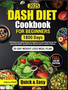Dash Diet Cookbook For Beginners: 30-Day Weight Loss Meal Plan, 1800 Days of Delicious Low-Sodium Dash Diet Recipes For Beginners To Lower Blood ... Color Pictures of Healthy Dash Diet Recipes)