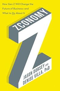 Zconomy: How Gen Z Will Change the Future of Business―and What to Do About It – The Definitive Guide to Adapting Strategies for Employees and Customers