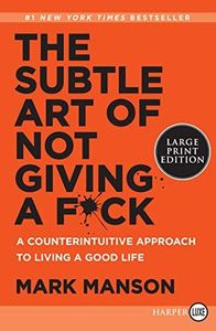 The Subtle Art of Not Giving a F*ck: A Counterintuitive Approach to Living a Good Life