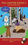 Five Chapter Books 2: Systematic Decodable Books for Phonics Readers and Folks with a Dyslexic Learning Style (DOG ON A LOG Chapter Book Collections)