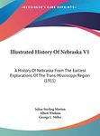 Illustrated History Of Nebraska V1: A History Of Nebraska From The Earliest Explorations Of The Trans-Mississippi Region (1911)