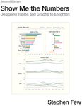 Show Me the Numbers: Designing Tables and Graphs to Enlighten