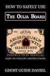 How to Safely Use The Ouija Board: An Instruction Manual