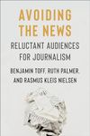 Avoiding the News: Reluctant Audiences for Journalism