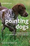 Pointing Dogs: How to Train, Nurture, and Appreciate Your Bird Dog