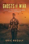 Ghosts of War: Chasing My Father's Legend Through Vietnam