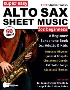 Super Easy Alto Sax Sheet Music for Beginners: A Beginner Saxophone Book for Adults and Kids—50 Songs Include Classical Themes, Christmas Songs, and More!