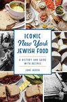 Iconic New York Jewish Food: A History and Guide with Recipes