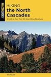 Hiking the North Cascades: A Guide to More Than 100 Great Hiking Adventures, 3rd Edition (Regional Hiking Series)