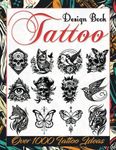 Tattoo Design Book: Over 1000 Creative Tattoo Ideas to Inspire Your Next Bit of Body Art. Original, Modern Tattoo Designs for Artists, Professionals, and Amateurs.