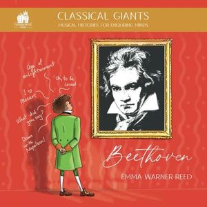 Classical Giants: Beethoven: Musical Histories for Enquiring Minds (Classical Giants: Musical Histories for Enquiring Minds)