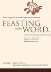 Feasting on the Word: Year C, Vol. 1: Advent through Transfiguration: Year C, Volume 1